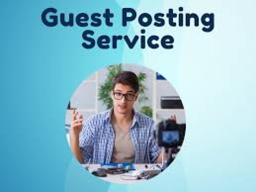 High-Quality Guest Post Services to Improve Your SEO Performance
