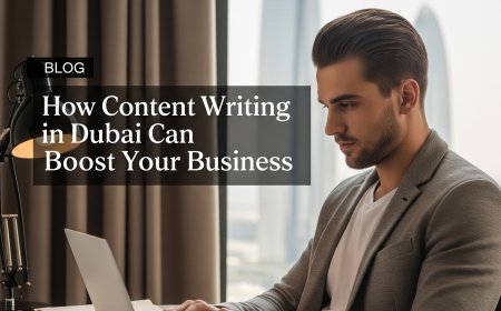 How Content Writing in Dubai Can Boost Your Business