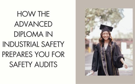 How the Advanced Diploma in Industrial Safety Prepares You for Safety Audits