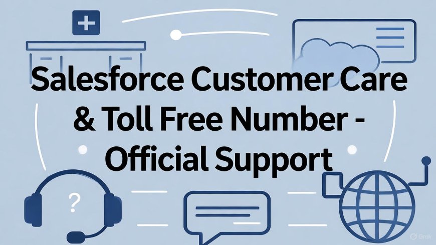 Salesforce Customer Care & Toll Free Number – Official Support