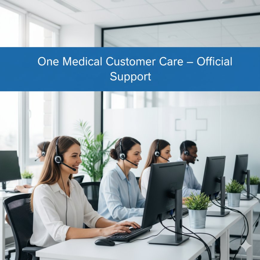 One Medical Customer Care & Toll Free Number – Official Support