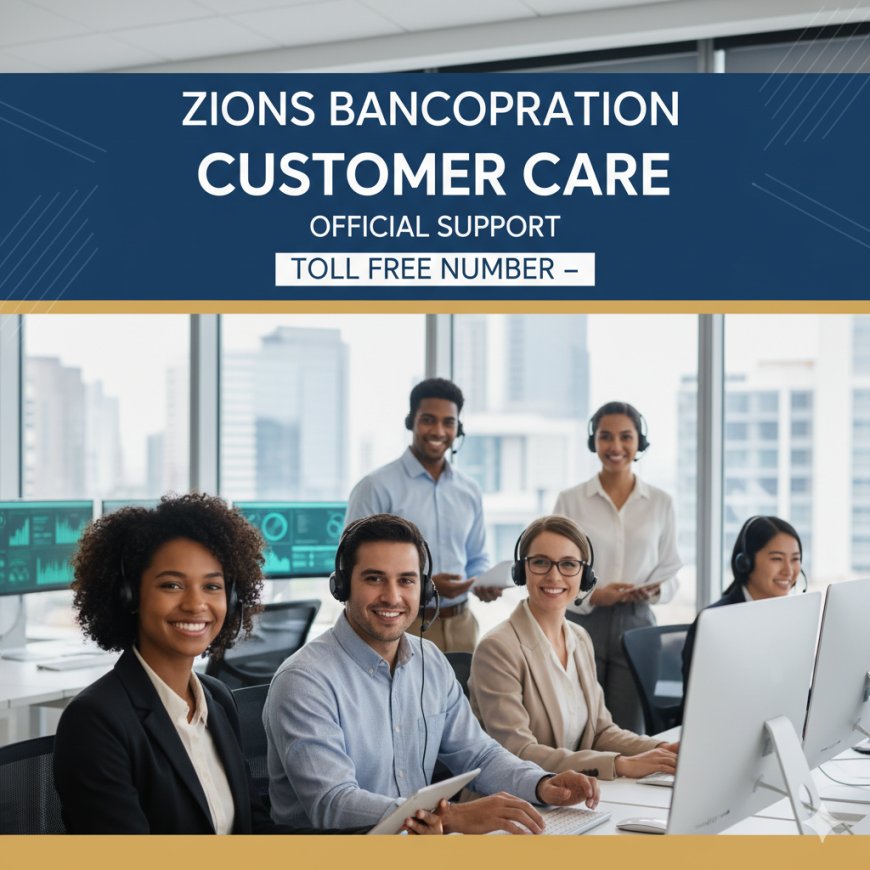 Zions Bancorporation Customer Care & Toll Free Number – Official Support