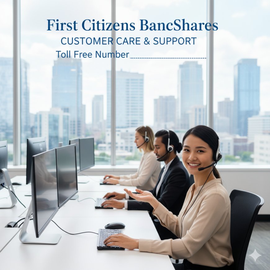 First Citizens BancShares Customer Care & Toll Free Number – Official Support